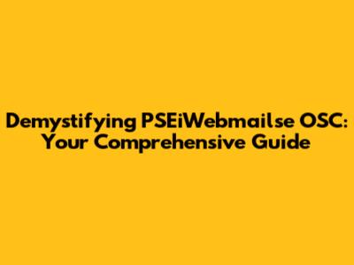Demystifying PSEiWebmailse OSC: Your Comprehensive Guide