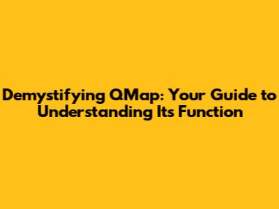 Demystifying QMap: Your Guide to Understanding Its Function