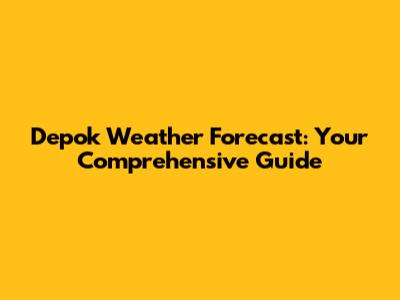 Depok Weather Forecast: Your Comprehensive Guide