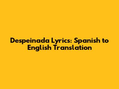 Despeinada Lyrics: Spanish to English Translation