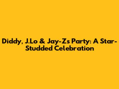 Diddy, J.Lo & Jay-Z's Party: A Star-Studded Celebration