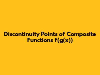 Discontinuity Points of Composite Functions f(g(x))