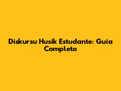 Diskursu Husik Estudante: Guia Completo