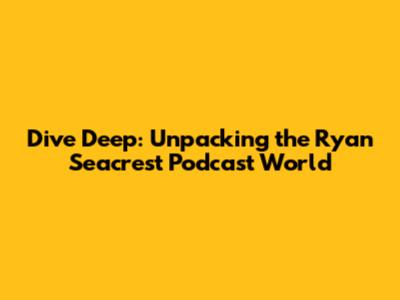 Dive Deep: Unpacking the Ryan Seacrest Podcast World