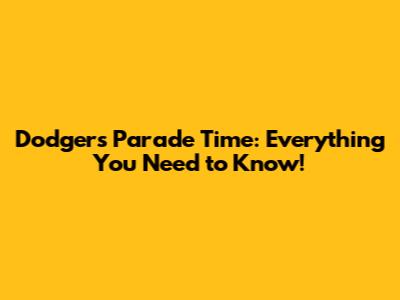 Dodgers Parade Time: Everything You Need to Know!