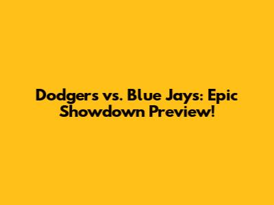 Dodgers vs. Blue Jays: Epic Showdown Preview!