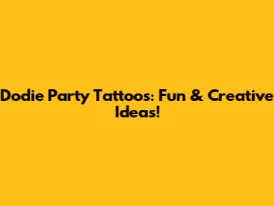 Dodie Party Tattoos: Fun & Creative Ideas!