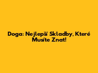 Doga: Nejlepší Skladby, Které Musíte Znat!
