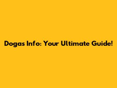 Dogas Info: Your Ultimate Guide!