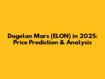 Dogelon Mars (ELON) in 2025: Price Prediction & Analysis
