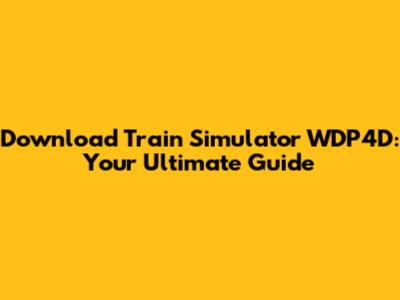 Download Train Simulator WDP4D: Your Ultimate Guide