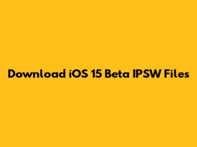 Download iOS 15 Beta IPSW Files