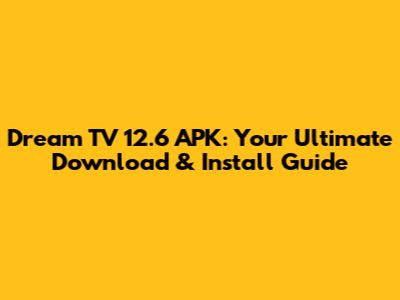 Dream TV 12.6 APK: Your Ultimate Download & Install Guide