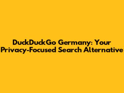 DuckDuckGo Germany: Your Privacy-Focused Search Alternative