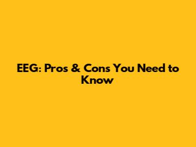 EEG: Pros & Cons You Need to Know