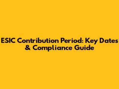 ESIC Contribution Period: Key Dates & Compliance Guide