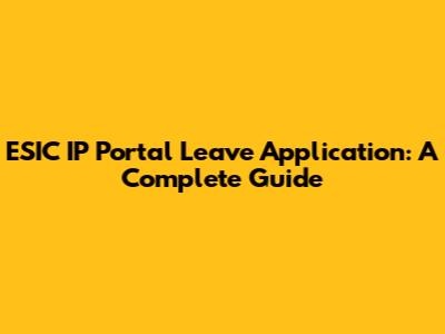 ESIC IP Portal Leave Application: A Complete Guide