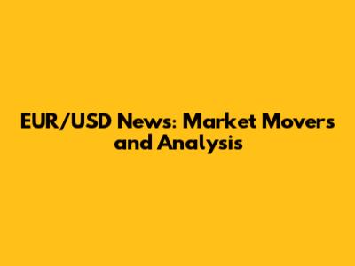 EUR/USD News: Market Movers and Analysis