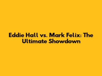 Eddie Hall vs. Mark Felix: The Ultimate Showdown