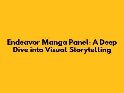 Endeavor Manga Panel: A Deep Dive into Visual Storytelling