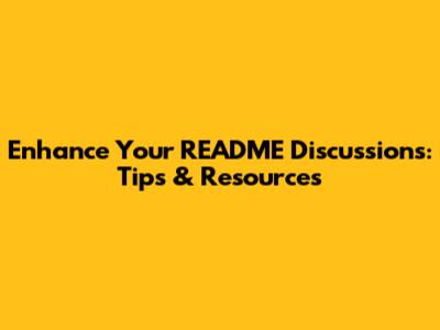 Enhance Your README Discussions: Tips & Resources
