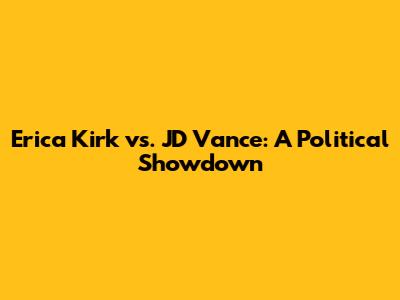Erica Kirk vs. JD Vance: A Political Showdown