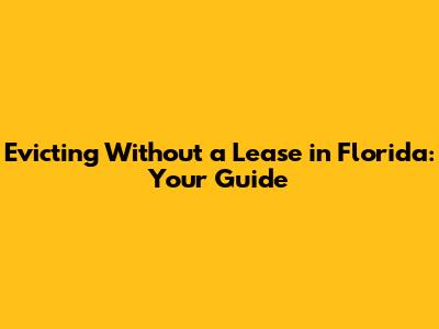 Evicting Without a Lease in Florida: Your Guide