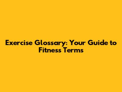 Exercise Glossary: Your Guide to Fitness Terms