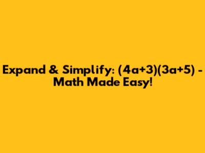 Expand & Simplify: (4a+3)(3a+5) - Math Made Easy!