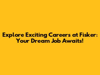 Explore Exciting Careers at Fisker: Your Dream Job Awaits!