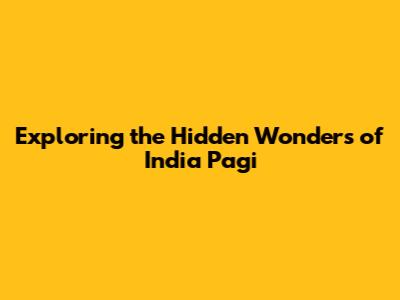 Exploring the Hidden Wonders of India Pagi