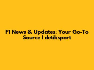 F1 News & Updates: Your Go-To Source | detiksport