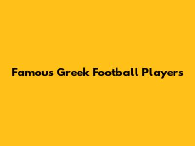 Famous Greek Football Players