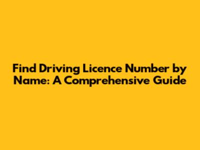 Find Driving Licence Number by Name: A Comprehensive Guide