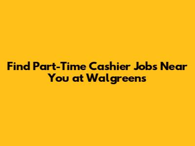 Find Part-Time Cashier Jobs Near You at Walgreens