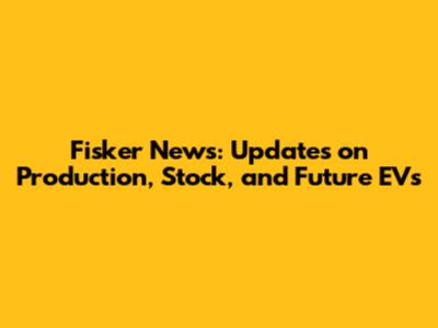 Fisker News: Updates on Production, Stock, and Future EVs