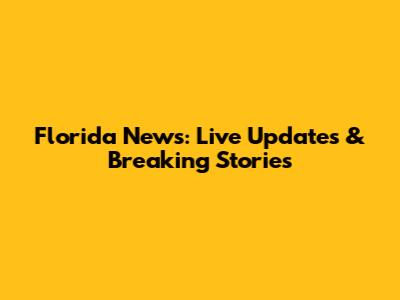 Florida News: Live Updates & Breaking Stories