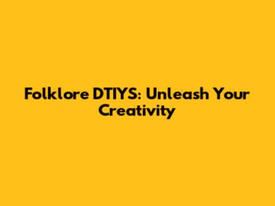 Folklore DTIYS: Unleash Your Creativity