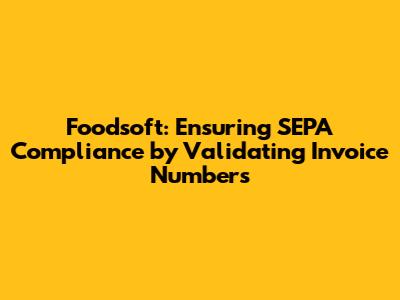 Foodsoft: Ensuring SEPA Compliance by Validating Invoice Numbers