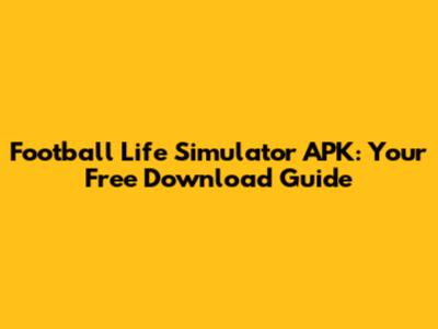 Football Life Simulator APK: Your Free Download Guide
