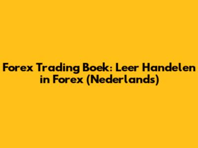 Forex Trading Boek: Leer Handelen in Forex (Nederlands)