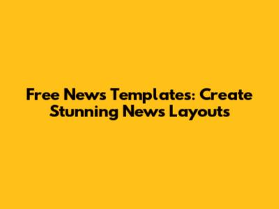 Free News Templates: Create Stunning News Layouts
