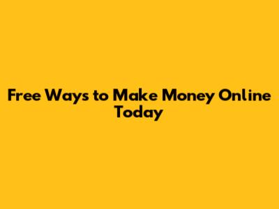 Free Ways to Make Money Online Today