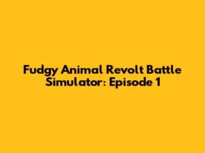Fudgy Animal Revolt Battle Simulator: Episode 1