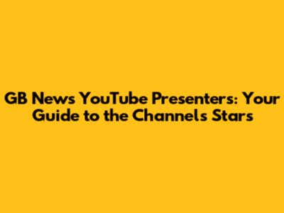 GB News YouTube Presenters: Your Guide to the Channel's Stars