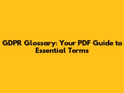 GDPR Glossary: Your PDF Guide to Essential Terms