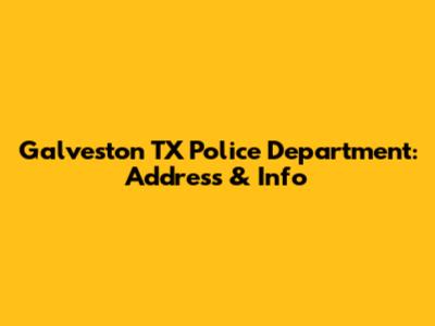 Galveston TX Police Department: Address & Info
