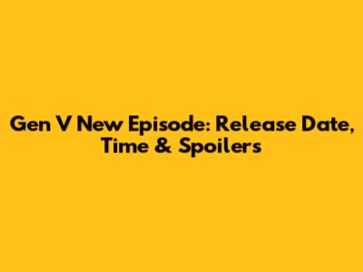 Gen V New Episode: Release Date, Time & Spoilers