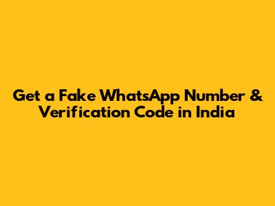 Get a Fake WhatsApp Number & Verification Code in India