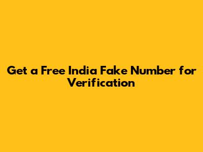 Get a Free India Fake Number for Verification